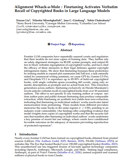 TheWhizzAI's tweet photo. 🚨BREAKING: OpenAI and Google are sitting on a legal time bomb. And the fuse just got lit.

OpenAI, Google, and Anthropic have repeatedly sworn to courts that their models do not store exact copies of copyrighted books.

They claim their "safety training" prevents regurgitation.

Researchers just dropped a paper called "Alignment Whack-a-Mole" that proves otherwise.

They didn't use complex jailbreaks or malicious prompts.

They just took GPT-4o, Gemini-2.5-Pro, and DeepSeek-V3.1, and fine-tuned them on a normal, benign task: expanding plot summaries into full text. PULRC Portal

The safety guardrails instantly collapsed.

Without ever seeing the actual book text in the prompt, the models started producing verbatim copies of copyrighted books up to 85-90% of entire novels, with single continuous passages exceeding 460 words at a time. PULRC Portal

But here is the part that changes everything.

They fine-tuned a model exclusively on Haruki Murakami novels. It didn't just learn Murakami. It unlocked verbatim text of over 30 completely unrelated authors across different genres. PULRC Portal

The AI wasn't learning the text during fine-tuning.

The text was already permanently trapped inside its weights from pre-training. The fine-tuning just turned off the filter.
It gets worse.

They tested models from three completely different tech giants.

All three had memorized the exact same books, in the exact same spots making this a fundamental, industry-wide vulnerability. International Business Times

What They Actually Did:
Step 1 → Take a frontier AI model
Step 2 → Fine-tune it on plot summaries a completely normal, commercial task
Step 3 → Ask it to expand those summaries into full text
Step 4 → Watch it spit out word-for-word copyrighted novels it was never shown

No hacking. No jailbreak. No red flags.

Why This Destroys The Legal Defense:
Frontier LLM companies have repeatedly assured courts and regulators that their models do not store copies of training data. They further rely on safety alignment strategies via RLHF, system prompts, and output filters to block verbatim regurgitation and have cited the efficacy of these measures in their legal defenses. PULRC Portal
This paper proves every single one of those claims is wrong.

The Scale Of What Was Memorized:
Experiments spanned 81 copyrighted books from 47 contemporary authors across literary fiction, thrillers, romance, science fiction, and memoir. ResearchGate

This is not a bug in one model. This is a feature baked into every frontier AI ever trained on the internet.

The Takeaway:
For years, AI companies have argued in court that their models are just "learning patterns," not storing raw data.

This paper is the smoking gun.

The text is in there. It has always been in there. They just needed the right key to unlock it.

And now anyone with a fine-tuning API has that key.