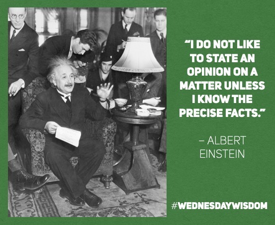 AlbertEinstein's tweet image. #WednesdayWisdom: “I do not like to state an opinion on a matter unless I know the precise facts.” – Albert Einstein