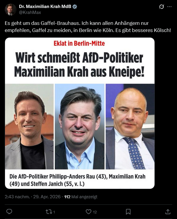 Berliner Kneipe betreibt scheinbar Ausgrenzung - Nicht Empfehlenswert!

Die AfD-Bundestagsabgeordneten Maximilian Krah (49) und Steffen Janich (55) sowie der AfD-Landtagskandidat Phillipp-Anders Rau (43, Sachsen-Anhalt) sind laut Ihrer Aussage, aus der  Gaststätte „Gaffel Haus“