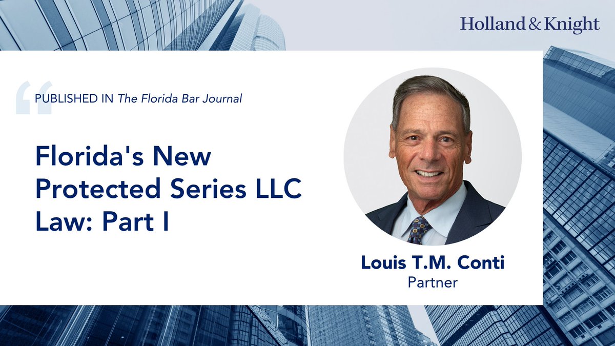 Holland_Knight's tweet image. #Corporate attorney Louis T.M. Conti wrote an article for @TheFlaBar Journal providing an intro to #Florida's new protected series LLC law. Read the piece to learn the ins and outs of the new #legislation, from what defines a protected series LLC to how one is formed to what it