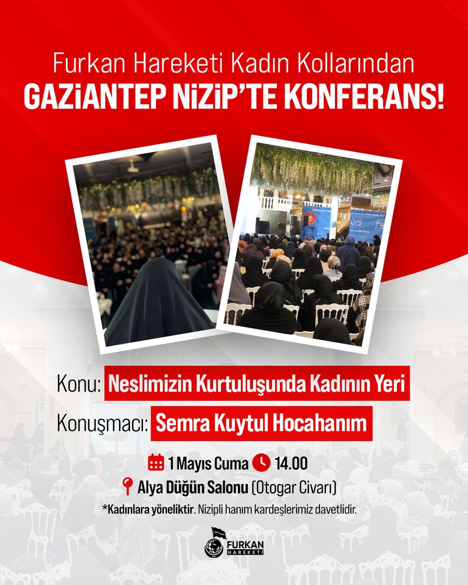 Furkan Hareketi Kadın Kollarından Konferansa Davet | NİZİP📢

Konu: Neslimizin Kurtuluşunda Kadının Yeri
Konuşmacı: Semra Kuytul Hocahanım    

📅 1 Mayıs #Cuma
🕑14.00
📍Alya Düğün Salonu

BüyükBuluşma 9Mayısta
#FurkanKonferansları
#AdanadaBüyükBuluşma