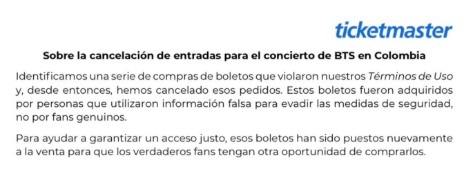 ARMYBogotaCol's tweet photo. Increíble que @Ticketmastercol llame a esto un comunicado “claro y conciso”.

Mientras tanto, los revendedores siguen tranquilos, ofreciendo entradas que ni siquiera tienen garantizadas, y los verdaderos fans quedamos atrapados revisando a diario Quentro y Ticketmaster, con la incertidumbre constante de si un proceso que hicimos correctamente terminará en un reembolso arbitrario.

No hay respuestas claras, ni soluciones individuales, ni garantías reales.
Solo un sistema que, en la práctica, está castigando a quienes sí hicieron las cosas bien.

La realidad es evidente:
los fans pierden sus entradas,
y los revendedores siguen operando sin consecuencias.

 ¿Algo que decir al respecto @paramo_presenta @OcesaColombia?