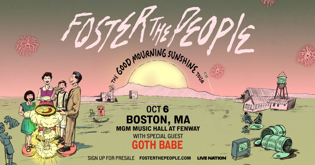 JUST ANNOUNCED! <a href="/fosterthepeople/">Foster The People</a> is bringing the Good Mourning Sunshine Tour to MGM Music Hall at Fenway on October 6 with special guest <a href="/gothbabemusic/">Goth Babe</a>! Sign up now for the Artist Presale: fosterthepeople.com