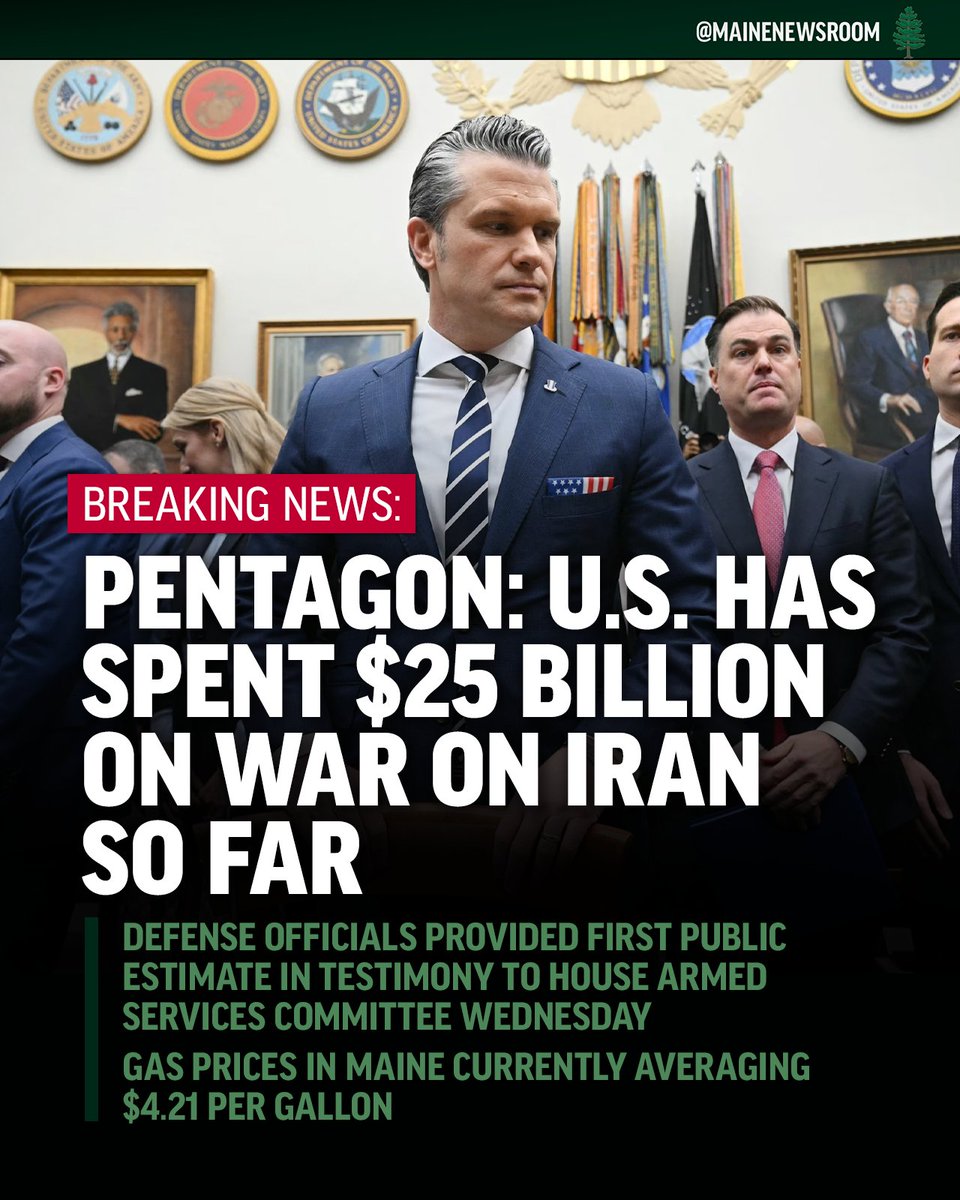 MaineNewsroom's tweet image. 4/29 BREAKING NEWS: Trump Administration Defense officials told the House Armed Services Committee on Wednesday that the United States has spent $25 billion on the war on Iran so far. Gas prices in Maine are currently averaging $4.21 per gallon. #maine #MEpolitics