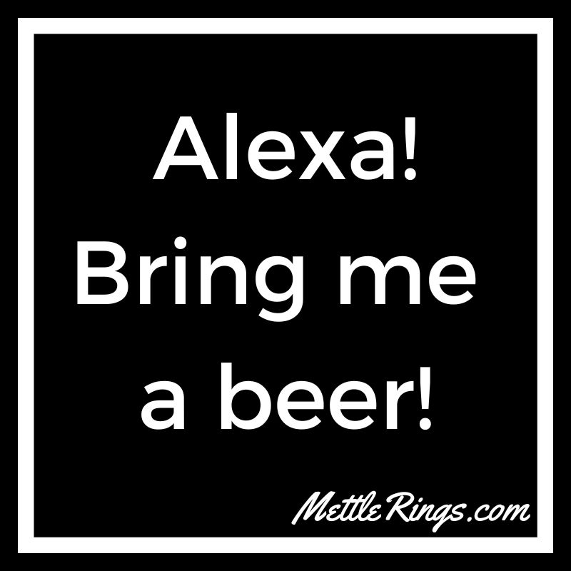 MettleRings's tweet image. Alexa! Bring me a beer!

#MettleRings #Beer #DrinkResponsibly #BeerThoughts #BeerFacts #CraftBeerHumor #BeerSayings #Humor #QuotesAboutLife #BeerQuote