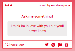 "i think im in love with you but youll never know" -> i think i could know actually. if you just told me. witchyam.straw.page