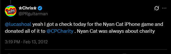 In 2011, <a href="/PRguitarman/">☆Chris☆</a>
 created a the famous nyan cat doodle for charity.

he said "Nyan Cat was always about charity"

we should send this with the new charity feature from pumpfun and send to the Child's Play Charity

tweet of him saying "Nyan Cat was always about charity":