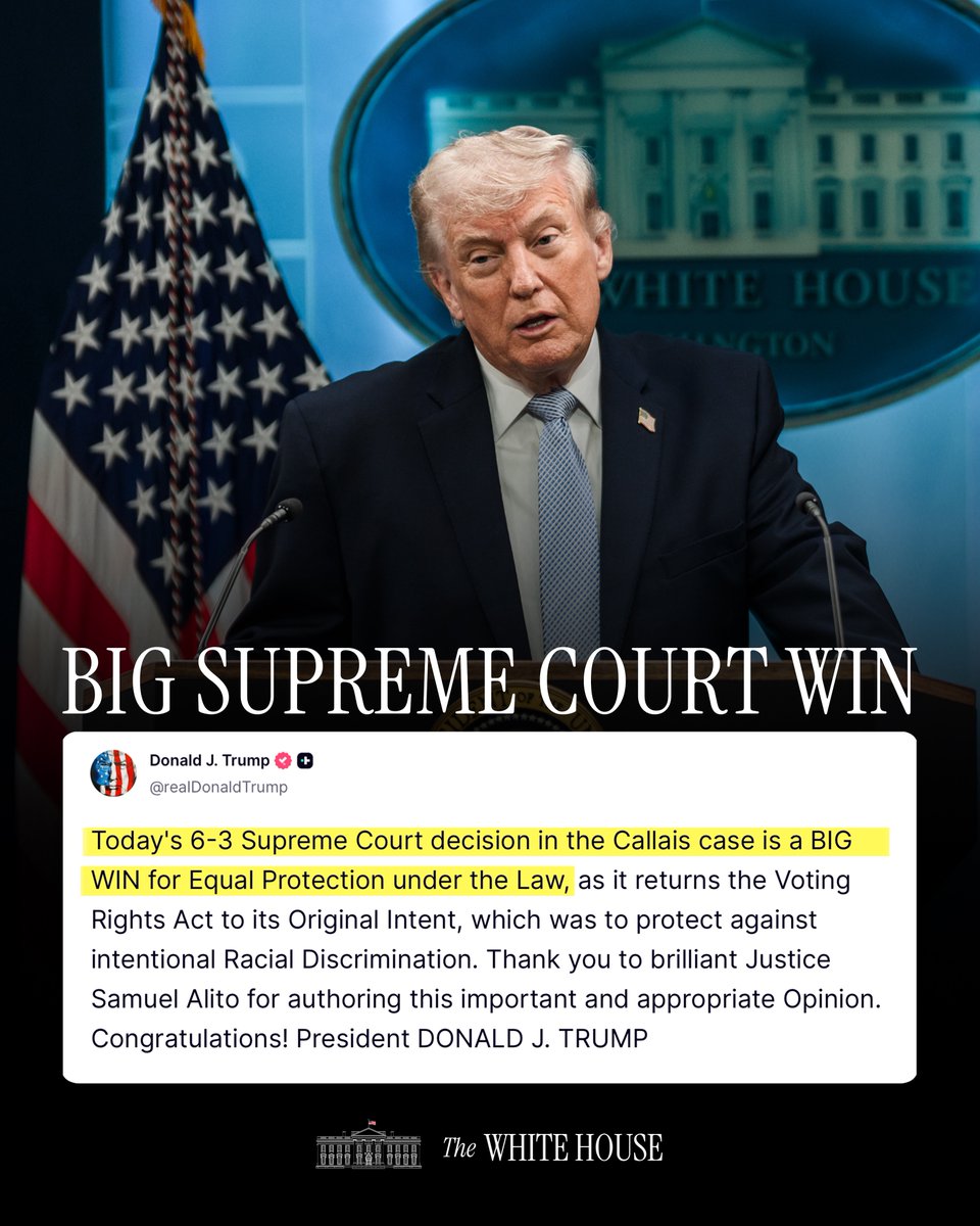 WhiteHouse's tweet image. "Today's 6-3 Supreme Court decision in the Callais case is a BIG WIN for Equal Protection under the Law, as it returns the Voting Rights Act to its Original Intent..." - President Donald J. Trump 🇺🇸