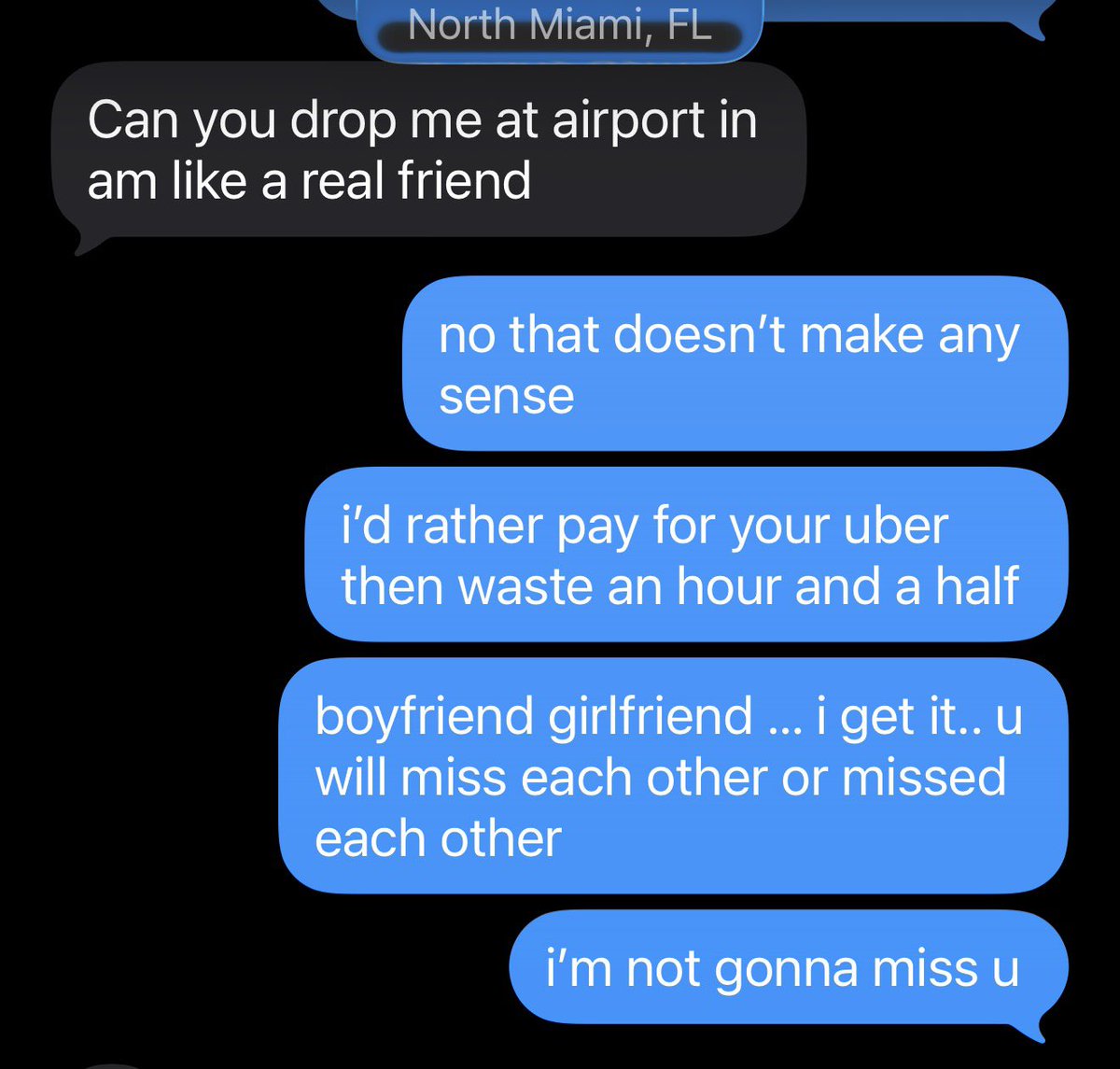 Kyle_Wade2's tweet image. Who else feels the same way as me ?

Unless you are my Girlfriend, or my Mother. Asking for a ride to the airport, in the middle of the work week, is an unreasonable request + waste of time. Uber was invented for a reason. 

#Airport #TimeManagement #Uber
