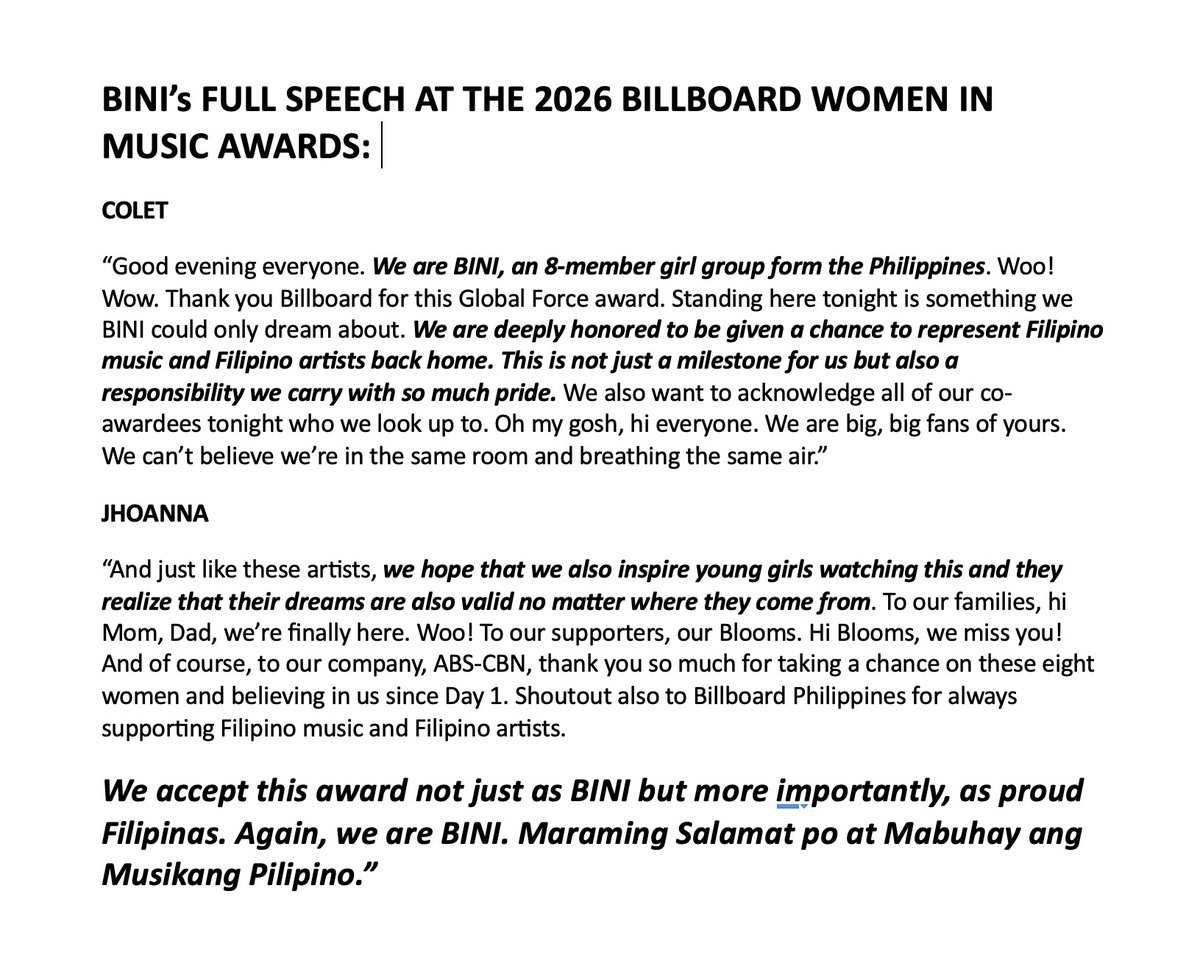"We accept this award not just as BINI but more importantly, as proud FILIPINAS."

Here's the transcript of BINI's full speech led by Jhoanna and Colet at the 2026 Billboard Women in Music. 
Drop tags!

BINI GLOBAL FORCE FILIPINAS
#BINIForBBWomenInMusic #BINIGlobalForceHonoree