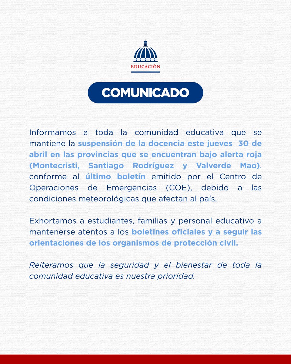 EducacionRDo's tweet photo. Atención 🚨

Informamos a toda la comunidad educativa que se mantiene la suspensión de la docencia este jueves 30 de abril en las provincias bajo alerta roja, conforme a la declaratoria emitida por el COE, debido a las condiciones meteorológicas que afectan al país.

Exhortamos a estudiantes, familias y personal educativo a mantenerse atentos a los boletines oficiales y a seguir las orientaciones de los organismos de protección civil.