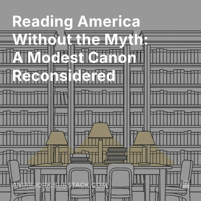 Reading America Without the Myth: A Modest Canon Reconsidered open.substack.com/pub/aniabjork/…