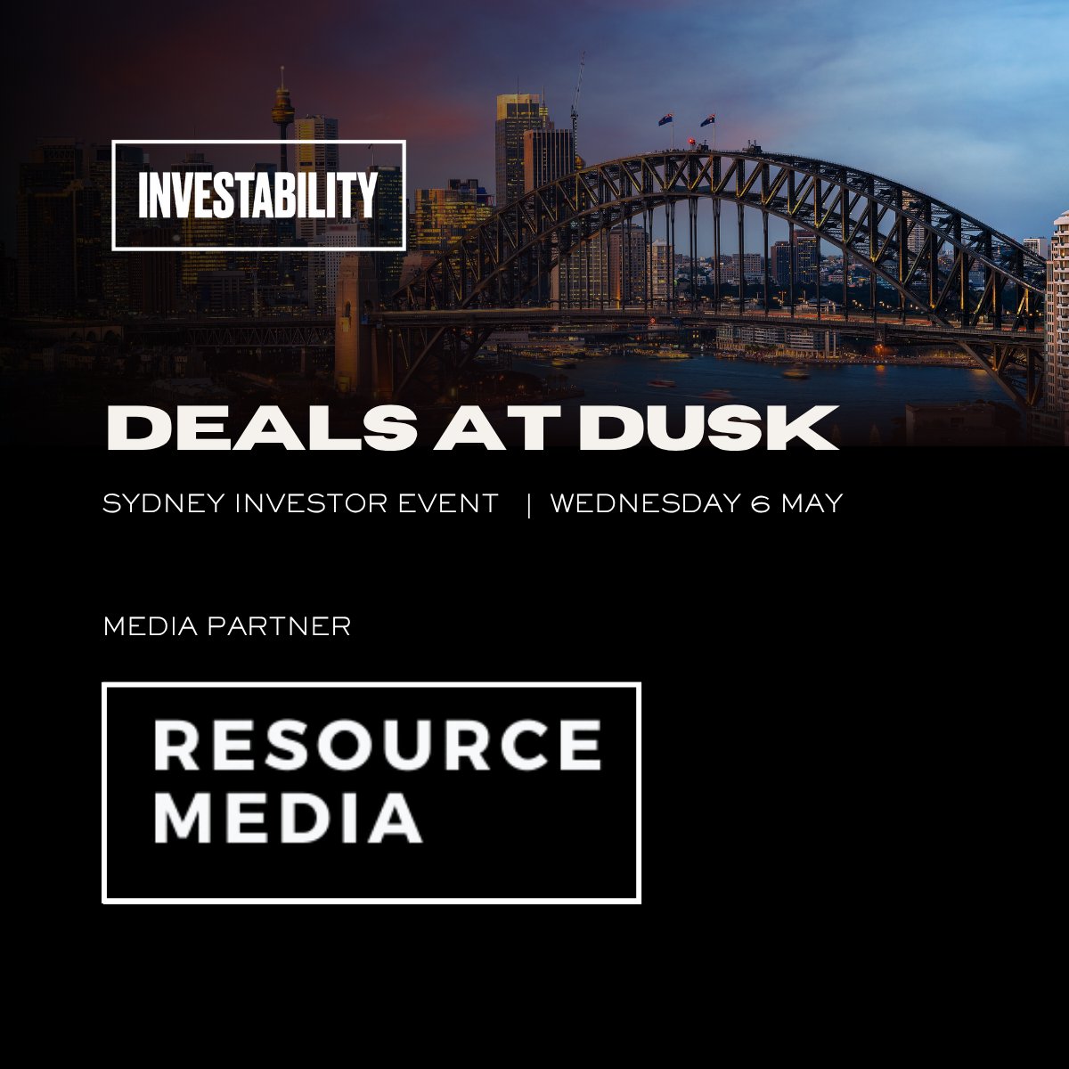 We're pleased to announce <a href="/ResourceMedia_/">Resource Media</a> as our Media Partner at Deals at Dusk, Wed 6 May, The Royal Exchange, Sydney. 

Register at: investability.com.au/events/.