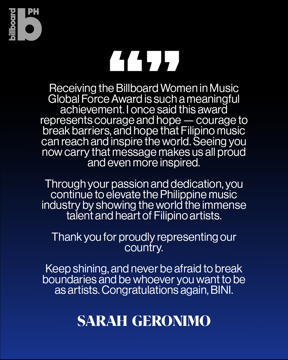 In 2024, #BillboardPhilippines brought Philippine pop royalty Sarah Geronimo to be recognized globally as a vital force in Filipino music. In 2026, we have selected BINI to be the second honorees of the esteemed Billboard Women In Music Global Force award. Both are exemplary
