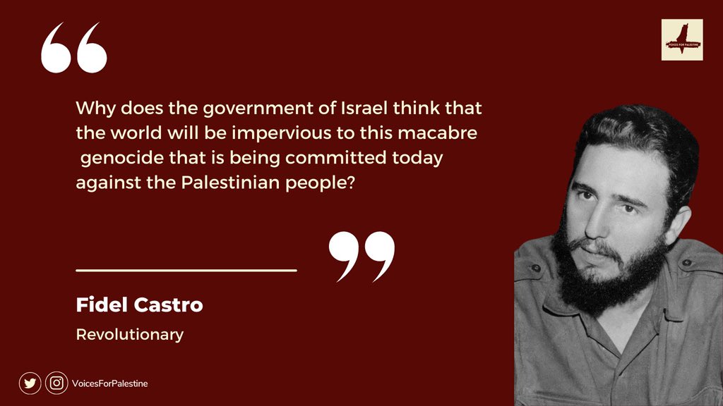 Voices4Pal's tweet photo. Fidel Castro was a revolutionary figure who played a key role in the Cuban Revolution to then become president for almost 50 years.

As President of Cuba, he broke off ties with 'Israel', arguing that the illegal Zionist state is committing a “Holocaust" against the Palestinians. https://t.co/qq5bolT9nN