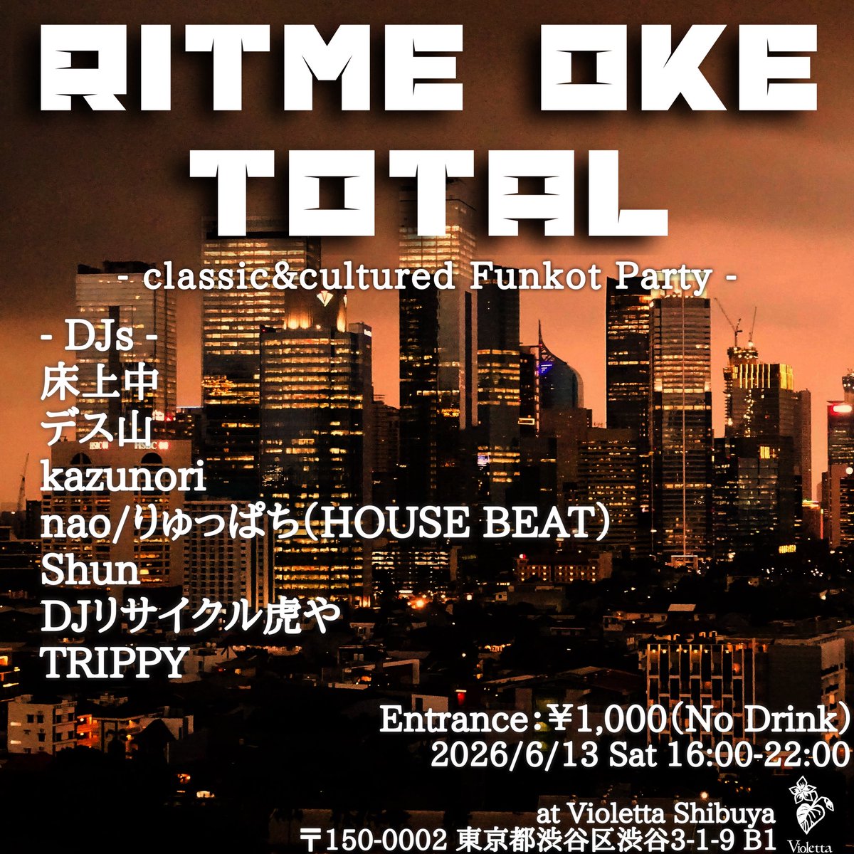 【RITME OKE TOTAL】

2026/6/13 Sat. 16:00-

Entrance：¥1,000（No D）
at Violetta Shibuya

- DJs -
床上中<a href="/toko_jyo_tyu/">床上中 (BAYANGAN DJ™)</a> 
デス山<a href="/dethsan/">デス山</a> 
kazunori <a href="/04809lovekznr/">㌈ズ㌪㌢</a> 
nao&amp;りゅっぱち（HOUSE BEAT）<a href="/naokichi11/">nao_11</a> <a href="/ryu_hachi/">りゅっぱち</a> 
Shun <a href="/LimaPuluhLima55/">SHUN🇮🇩</a> 
DJリサイクル虎や<a href="/torasta_recycle/">DJリサイクル虎や</a> 
TRIPPY
