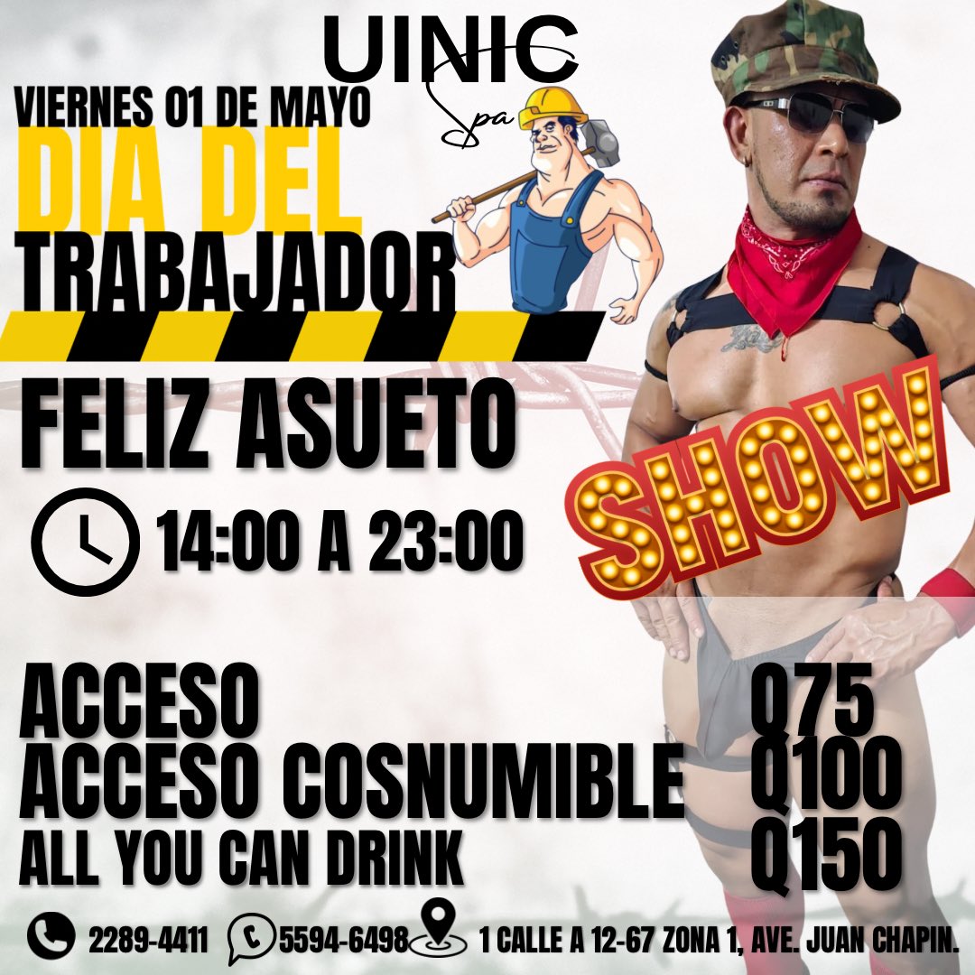 🔥👷‍♂️ DÍA DEL TRABAJADOR EN UINIC SPA 👷‍♂️🔥

✨ FELIZ ASUETO
🕒 14:00 a 2:00

🔹 Acceso: Q75
🔹 Acceso consumible: Q100
🔹 All You Can Drink: Q150

🔥 SHOW ESPECIAL 🔥

📍 Zona 1, Ciudad de Guatemala
📞 2289-4411
📲 5594-6498

🍹 Ambiente, buena vibra y diversión garantizada