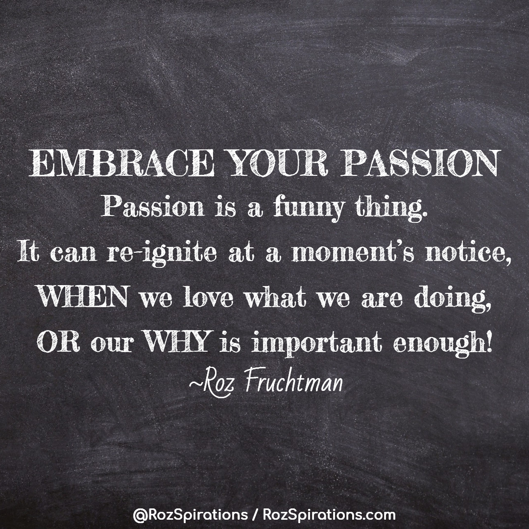RozSpirations's tweet image. EMBRACE YOUR PASSION - Passion is a funny thing. It can re-ignite at a moment's notice, WHEN we love what we are doing, OR our WHY is important enough! ~Roz Fruchtman

#RozSpirations #Kindness #Encouragement #Positivity #Inspiration #SelfCare #Quotes #qotd #quote