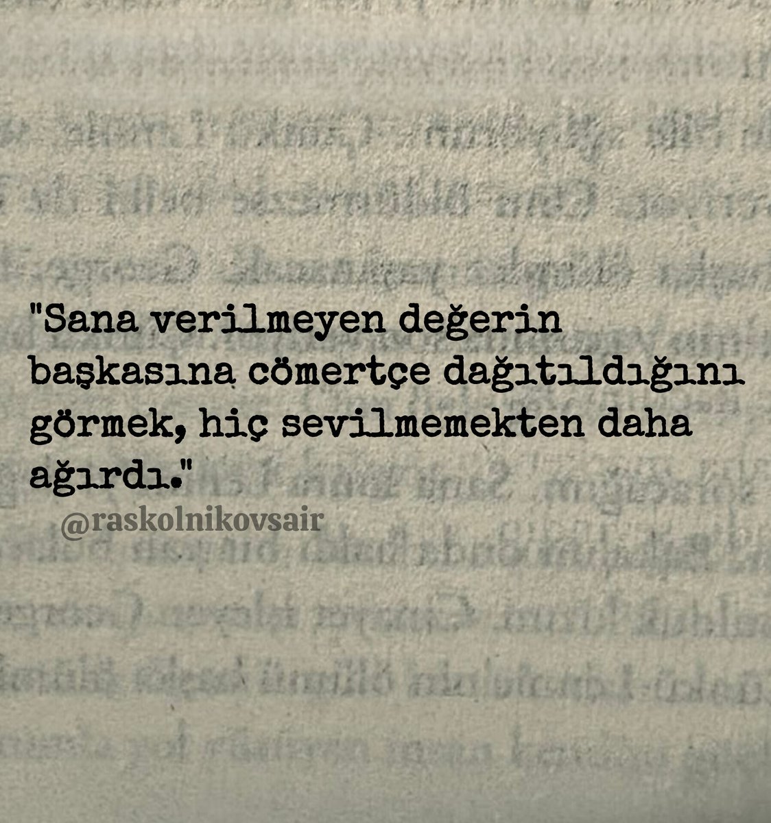 Raskolnikovsair's tweet photo. "Sana verilmeyen değerin 
başkasına cömertçe dağıtıldığını 
görmek, hiç sevilmemekten daha
ağırdı." https://t.co/EYBrDRPkzY