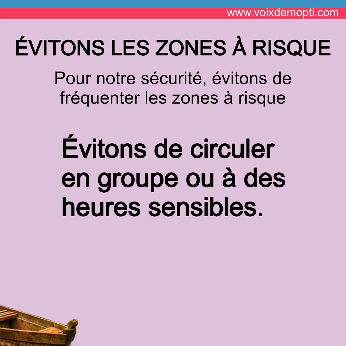 lavoixdemopti's tweet photo. ÉVITONS LES ZONES À RISQUE ⛔️

Pour notre sécurité, évitons de fréquenter les zones à risque :
- Évitons les déplacements inutiles vers les zones isolées, brousse, rives.
- Évitons les lieux publics peu fréquentés ou mal éclairés, surtout la nuit.
- Évitons les embarcations clandestines ou non autorisées.
- Évitons de circuler en groupe ou à des heures sensibles.