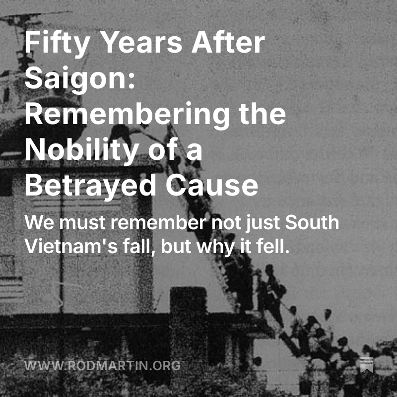 South Vietnam didn’t fall because it was beaten. It fell because it was betrayed.

Fifty-one years ago today, April 30, 1975, the last American helicopter lifted off the Saigon embassy roof. 

We had won. Nixon and Kissinger’s Paris Peace Accords forced the North to recognize