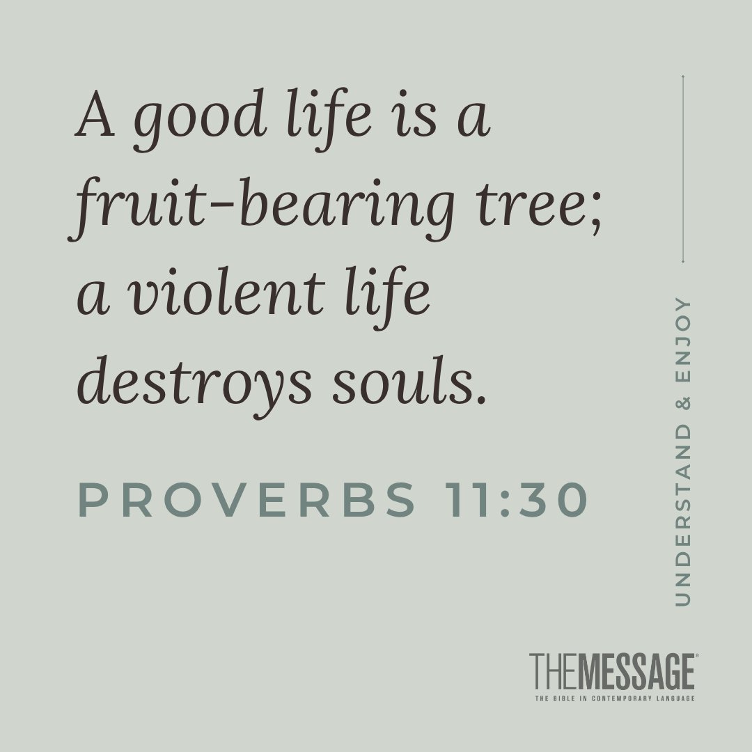 A good life is a fruit-bearing tree; a violent life destroys souls. Proverbs 11:30 #themessagebible #verseoftheday