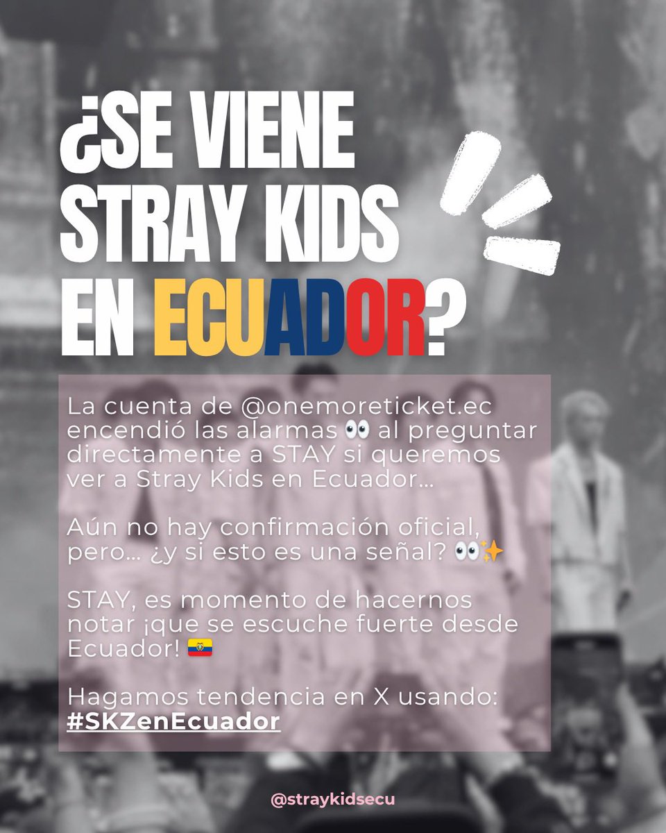 SKZ_Ecuador's tweet photo. STAY ECUADOR! 🇪🇨 

La cuenta de Onemoretickec lanzó una pregunta que nos dejó pensando:
¿queremos ver a Stray Kids en Ecuador?

📲 Ve a su perfil, comenta y demuestra cuánto los queremos aquí
¡hagamos ruido juntos!

También hagamos tendencia en X con el hashtag #SKZenEcuador https://t.co/7DjXZLZd1q