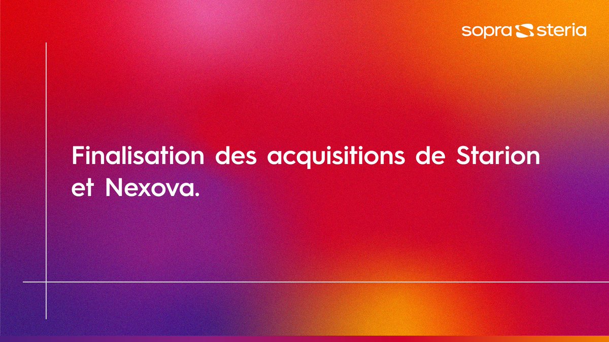 Finalisation des acquisitions de Starion et Nexova : soprasteria.com/docs/libraries…