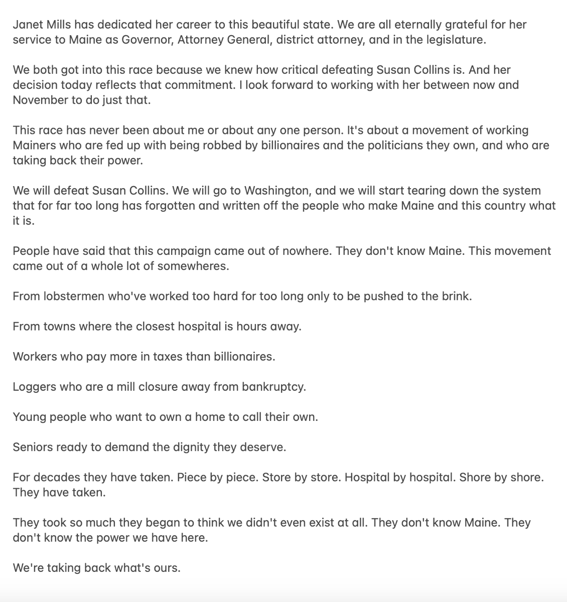 prem_thakker's tweet image. In her 398-word announcement that she's dropping out, Janet Mills does not say one word about Graham Platner or uniting to beat Susan Collins.

In his 283-word statement, Platner's first 2 sentences express gratitude for Mills. The next 3 discuss working together to beat Collins.