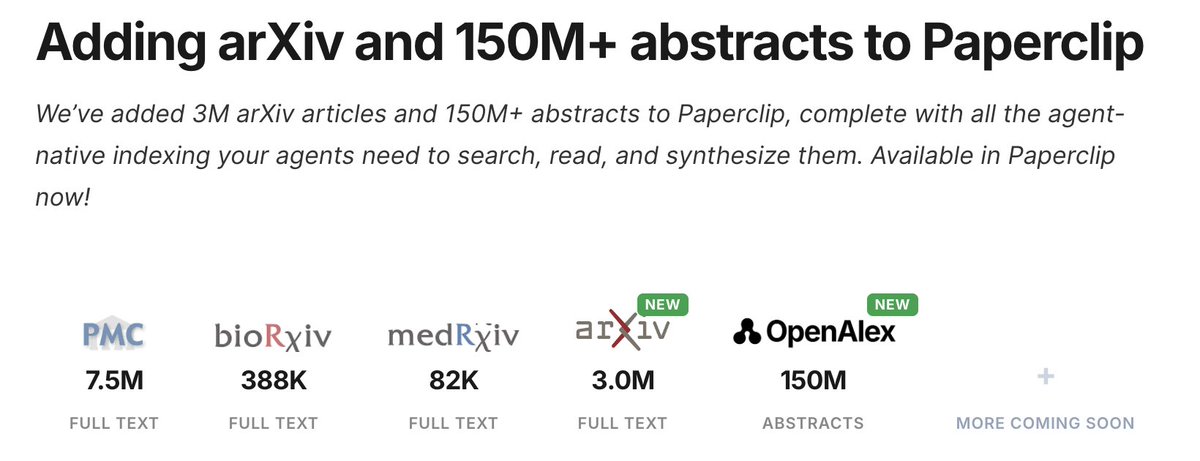 Big Update🤩: #paperclip now includes full papers from all of arXiv, PubMed Central and 150 million abstracts!🖇️

You can give your LLM all that knowledge in one line—all optimally indexed for AI agents. Much more thorough and ~100x faster than web search, and free.