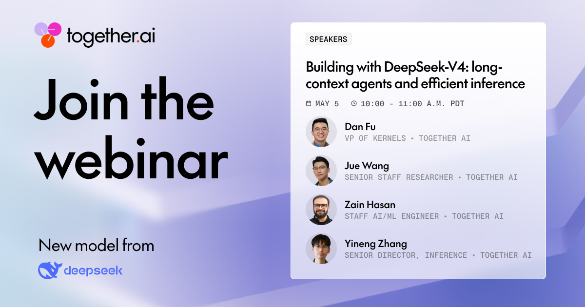 togethercompute's tweet image. Join us Tue 5/5: #DeepSeek-V4's hybrid attention + sparse MoE reduces KV cache up to 90%, enabling 1M-token context. 

We'll cover why that makes it great for agentic workflows, what it took to serve at scale, and how to build with it. Hear from @realDanFu @JueWANG26088228