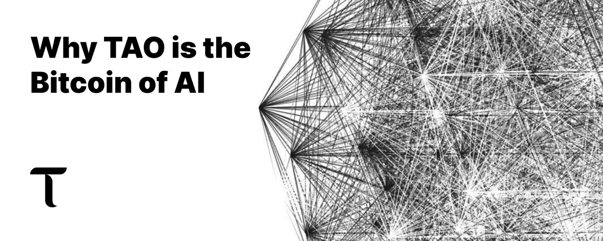 Why TAO is the Bitcoin of AI 