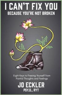 I Can’t Fix You—Because You’re Not Broken | Book by Jo Eckler, Psy.D. | The Eight Keys to Freeing Yourself from Painful Thoughts and Feelings • The Austin Alchemist theaustinalchemist.com/book-i-cant-fi…