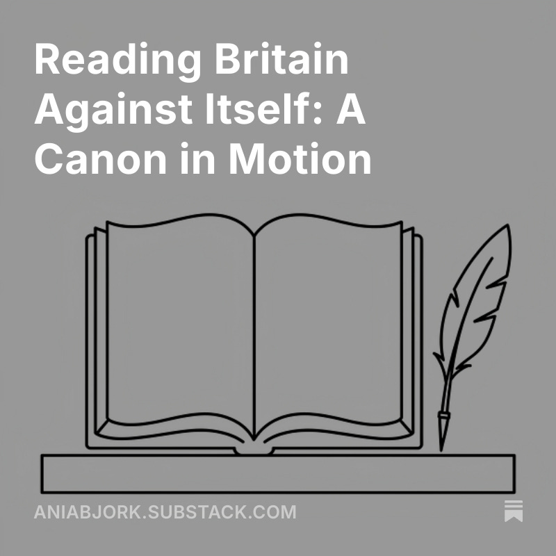 Reading Britain Against Itself: A Canon in Motion open.substack.com/pub/aniabjork/…