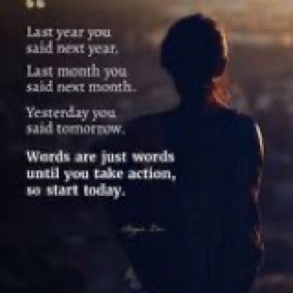 Last year you said next year. Last month you said next month. Yesterday ...
