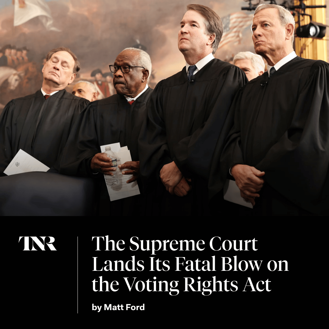 newrepublic's tweet image. On Wednesday, the Supreme Court finally achieved one of the principal goals of the conservative legal movement: destroying the last remaining pillar of the 1965 Voting Rights Act.

The effects for American democracy will be corrosive. trib.al/nXgrRSz