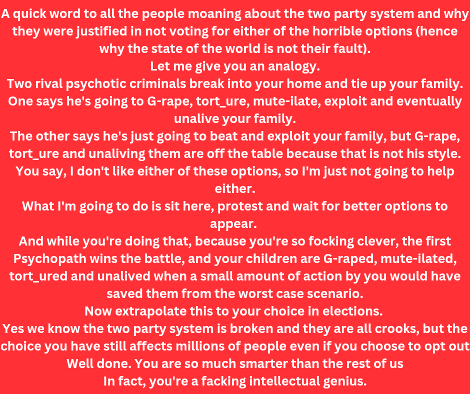 EthicalRiteRich's tweet image. A quick word to all the people moaning about the two party system and why they were justified in not voting for either of the horrible options (hence why the state of the world is not their fault).
Let me give you an analogy.
#vote