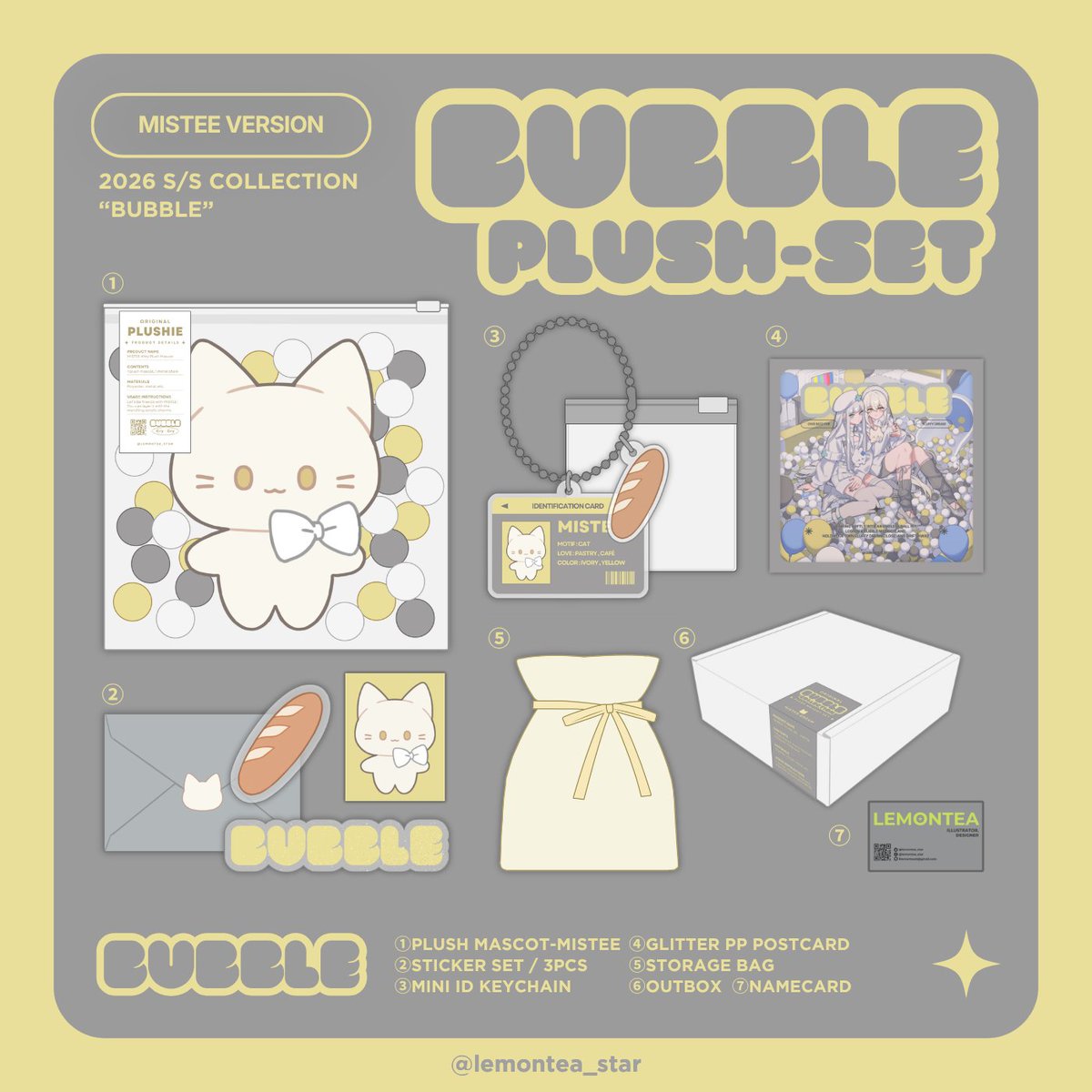 【“BUBBLE” SET / MISTEE】
ミスティのぬいぐるみが主役のセット🐱
IDカード風アクキーや防水ステッカー等の雑貨を、ぬいぐるみとセットにしました。
アウトボックスに詰めてお届けします🫧 
#デザフェス63 #COMITIA156