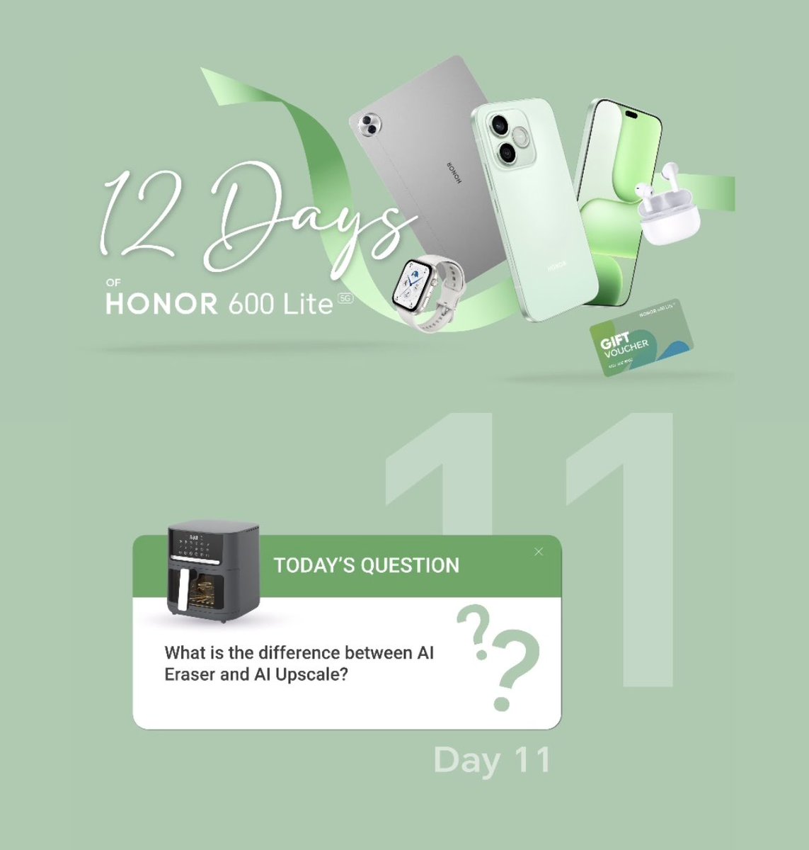Day 11 Prize Unlocked ✨🔒

We're giving away the HONOR Choice Air Fryer, but answer this first.

What is the difference between Al Eraser and Al Upscale? Al Eraser?

HOW TO WIN

Drop your answer in the comments below.
Use the hashtag #12DaysofHONOR600Lite to validate your entry.