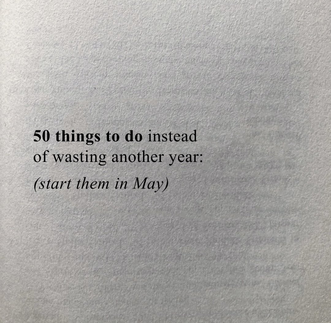 50 things to do instead of wasting another year:

(start them in May)
