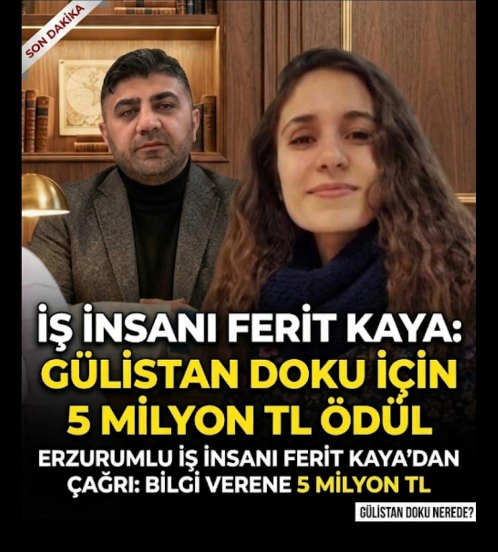 İş İnsanı Sayın Ferit KAYA bugün bize ulaştı, Gülistan'ın kız kardeşi olduğunu ve her koşulda davanın takipçisi olacağını söyledi. Gülistanımızın naaşının yerini söyleyenlere de 
5 MİLYON TL ödül vereceğini söyledi.Kendisine ve duyarlılık gösteren herkese teşekkür ederiz.