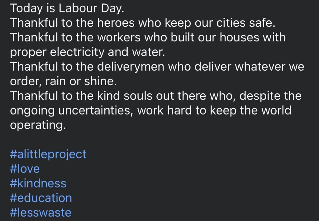 ALittleProject3's tweet image. Today is Labour Day.
Thankful to the heroes who keep our cities safe.
Thankful to the workers who built our houses with proper electricity and water.
Thankful to the deliverymen who deliver whatever we order, rain or shine.

#alittleproject
#love
#kindness
#education
#lesswaste
