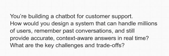 If you can answer this, you’re ahead of 95% of AI interns

How do you scale a chatbot to millions of users without losing context?