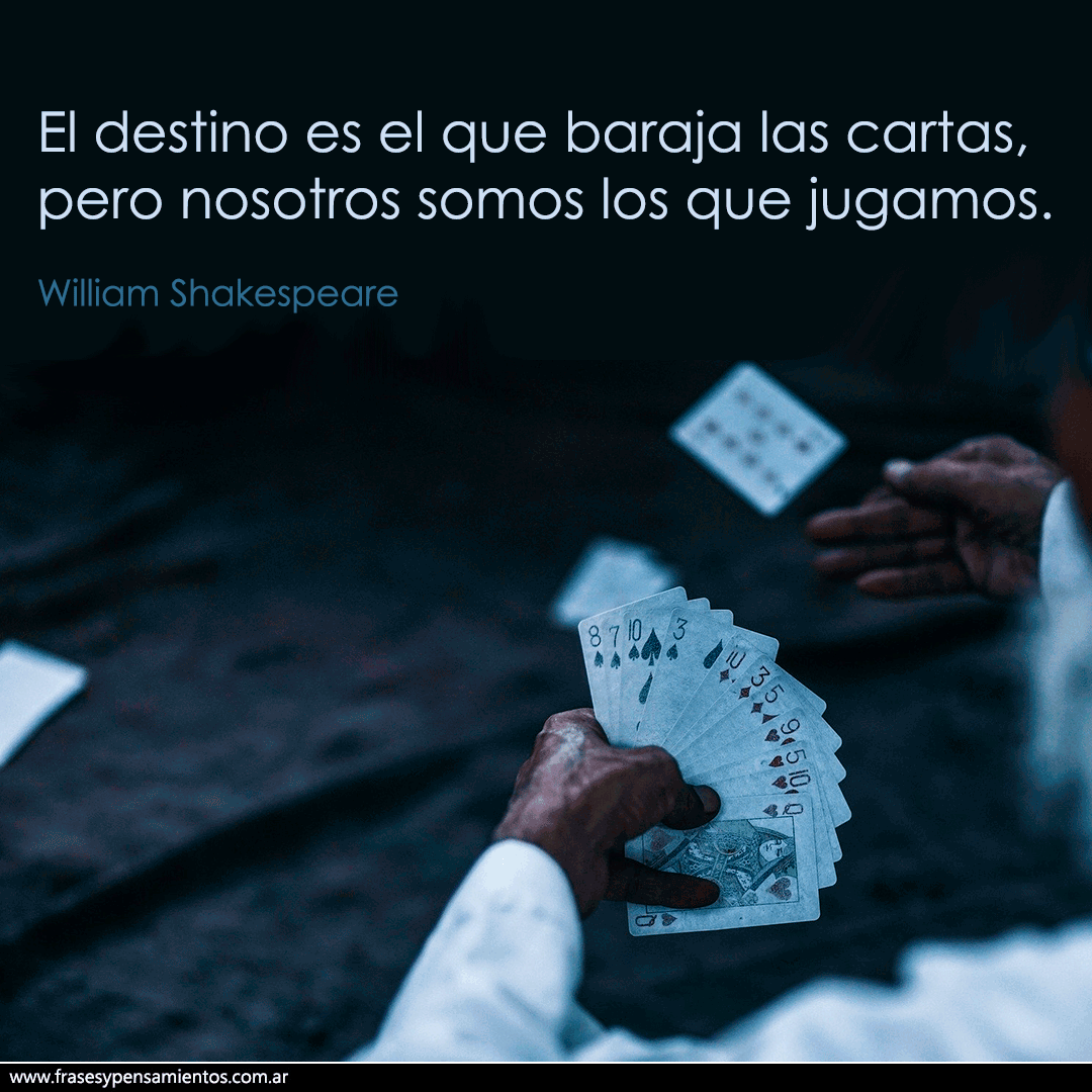 #williamshakespeare - El destino es el que baraja las cartas, pero nosotros somos los que jugamos. frasesypensamientos.com.ar/autor/william-…