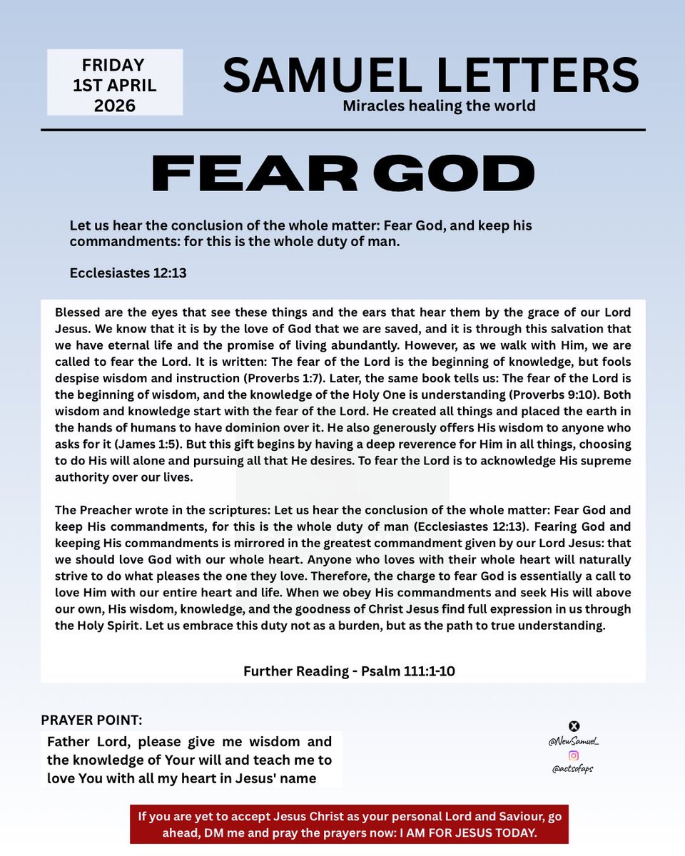 NewSamuel_'s tweet image. FRIDAY 1ST APRIL 2026
SAMUEL LETTERS
Miracles healing the world
FEAR GOD
Let us hear the conclusion of the whole matter: Fear God, and keep his commandments: for this is the whole duty of man.
Ecclesiastes 12:13

#light #Jesus