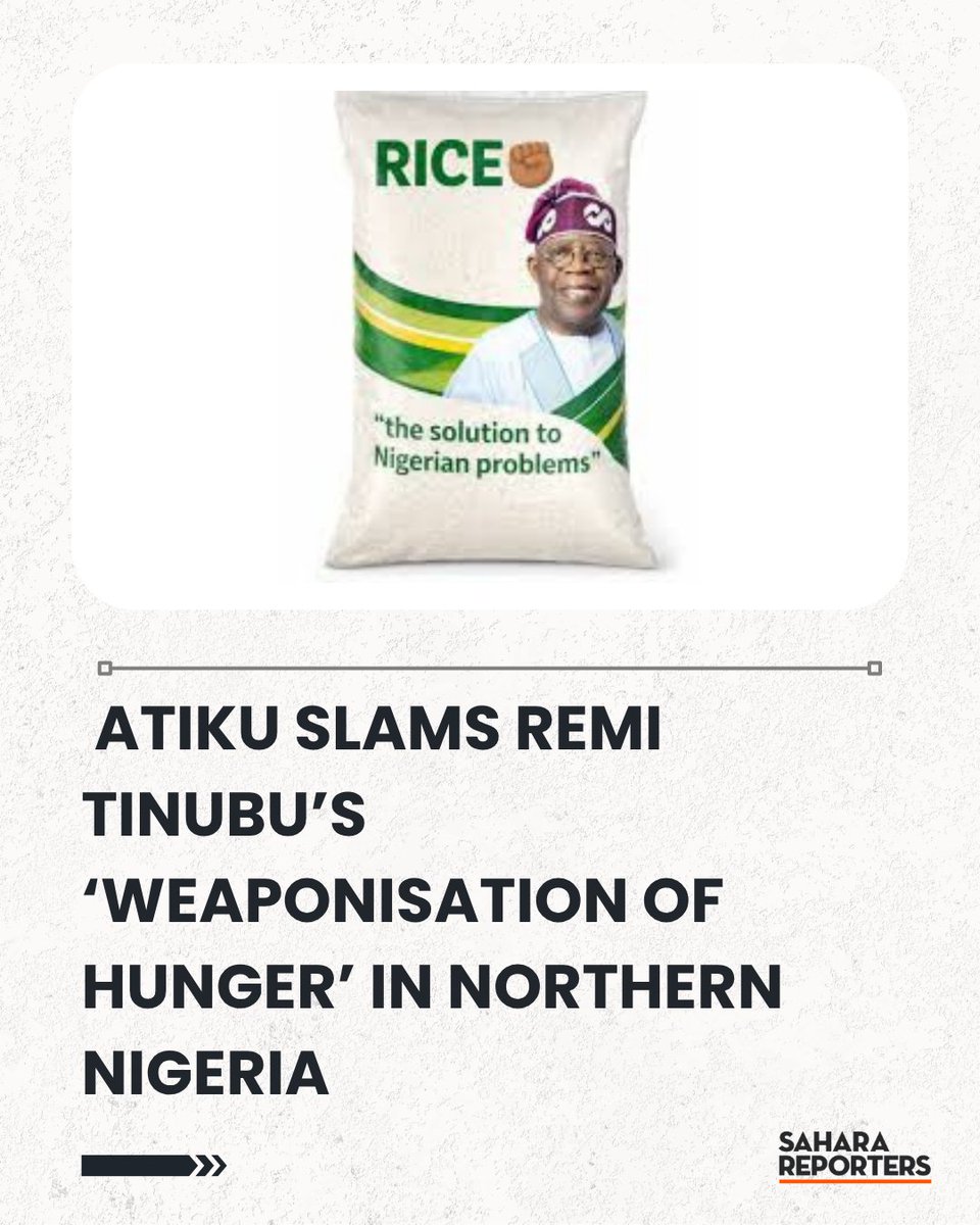 SaharaReporters's tweet photo. Rice Isn’t Governance: Atiku Slams Remi Tinubu’s ‘Weaponisation of Hunger’ In Northern Nigeria | Sahara Reporters https://t.co/OvhgmU0Uhv https://t.co/WXf8Hz9w4L