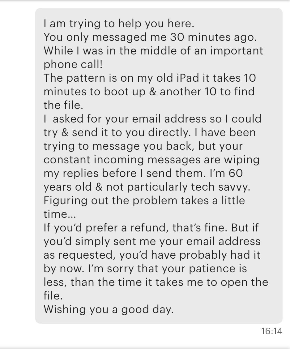 tizdesigns's tweet image. #Etsy customer messaged 1530 (I was on important phone call). By 1536, while I was trying to respond, she’d sent me 10 messages, kept wiping out my reply, while booting up &amp;amp; locating file &amp;amp; asking her email, to send direct. By 1537, she’s already asked Etsy for a refund. My reply