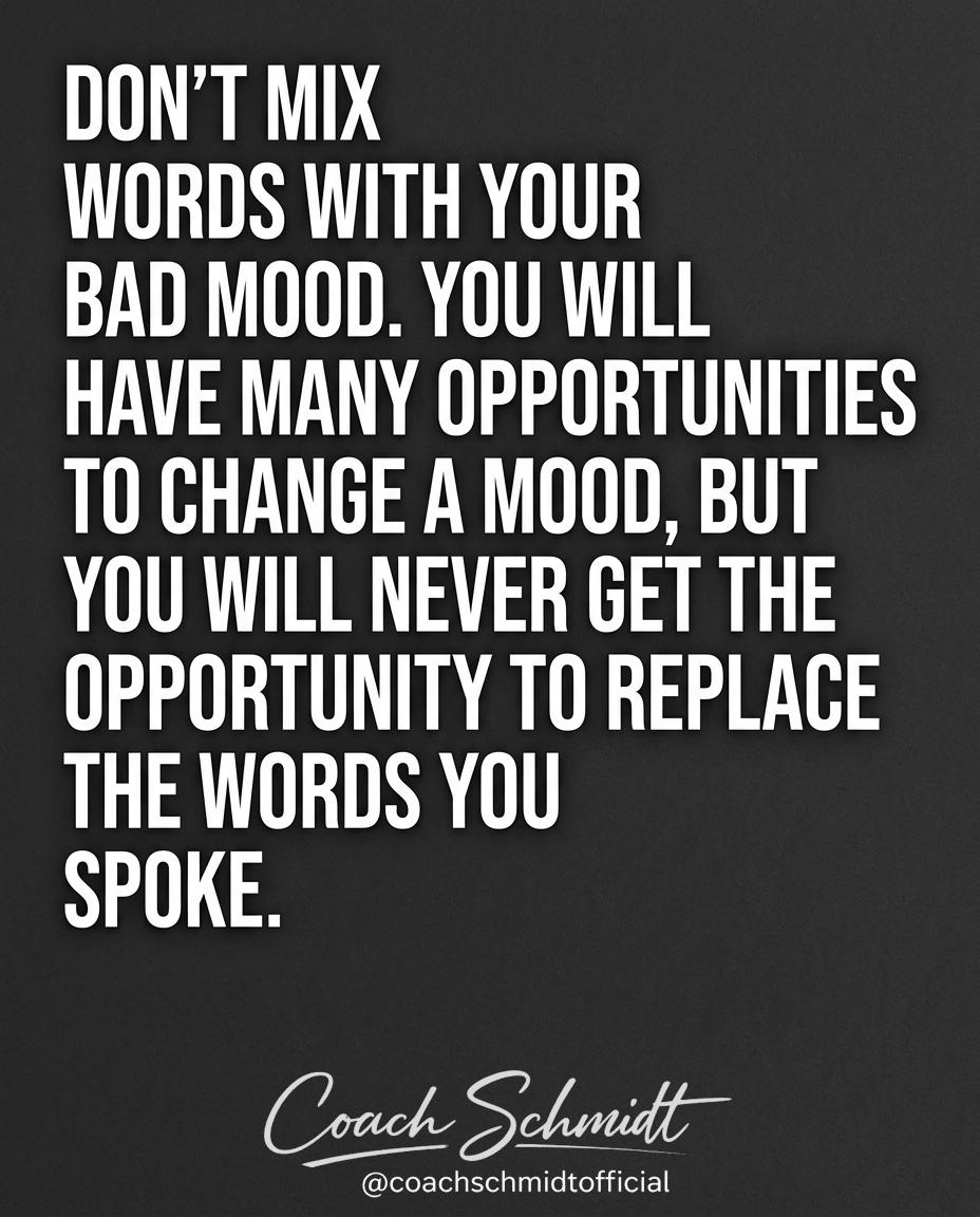 Coach_Schmidt_1's tweet image. If it helped you, help someone else see it.

Don’t mix
words with your
bad mood. You will
have many opportunities
to change a mood, but
you will never get the
opportunity to replace
the words you
spoke.

#Stoicism #SelfControl #ThinkBeforeYouSpeak #EmotionalControl
