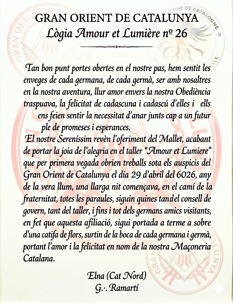 Afiliació al GOC del taller "Amour et Lumiere" de Perpinyà 

El 29 d’abril va tenir lloc la Tinguda Magna d'afiliació amb la presència del Gran Mestre Antoni Bou i Grans Oficials de la federació.
És una gran satisfacció rebre entre nosaltres un altre taller de la Catalunya Nord.