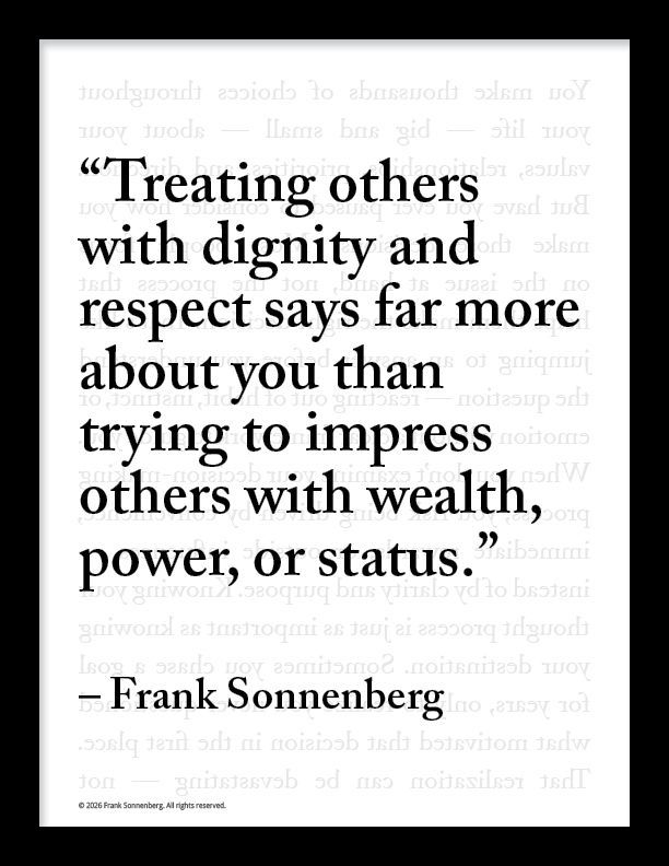 FSonnenberg's tweet image. “Treating others with dignity and respect says far more about you than trying to impress others with wealth, power, or status.” ~ Frank Sonnenberg ➤ bit.ly/2Gu5PkC @FSonnenberg #Dignity #Respect